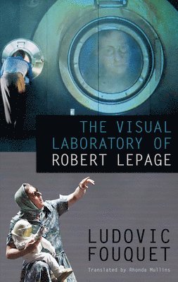 bokomslag The Visual Laboratory of Robert Lepage