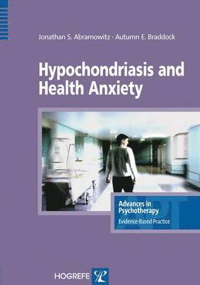 J. S. Abramowitz, Autumn E. Braddock - Hypochondriasis and Health Anxiety, Häftad