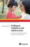 bokomslag Soiling in Children and Adolescents: A Practical Guide for Parents, Teachers, and Caregivers