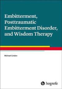 bokomslag Embitterment, Posttraumatic Embitterment Disorder, and Wisdom Therapy