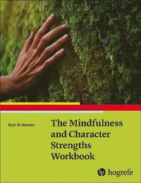 bokomslag The Mindfulness and Character Strengths Workbook