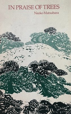 Naoko Matsubara - In Praise of Trees, Häftad