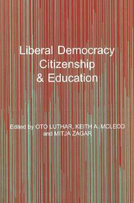 Oto Luthar, Keith A. McLeod, Mitja Zagar - Liberal Democracy, Citizenship and Education, Häftad
