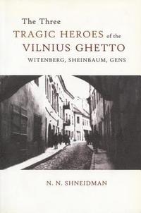bokomslag The Three Tragic Histories of the Vilnius Ghetto