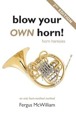 Fergus McWilliam, Fergus Mcwilliam - Blow Your Own Horn!: Horn Heresies, Häftad