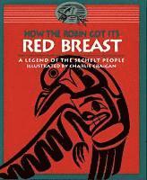 bokomslag How the Robin Got Its Red Breast: A Legend of the Sechelt People