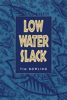 Tim Bowling - Low Water Slack, Häftad