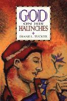 Diane L. Tucker - God on His Haunches, Häftad