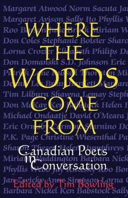 Tim Bowling - Where the Words Come From, Häftad