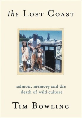 bokomslag The Lost Coast: Salmon, Memory and the Death of Wild Culture