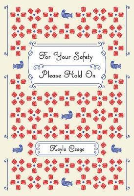 Kayla Czaga - For Your Safety Please Hold On, Häftad
