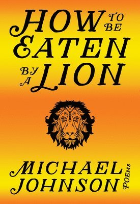 Michael Johnson - How to Be Eaten by a Lion, Häftad