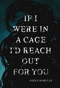 bokomslag If I Were In A Cage I'd Reach Out For You