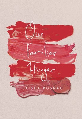 Laisha Rosnau - Our Familiar Hunger, Häftad