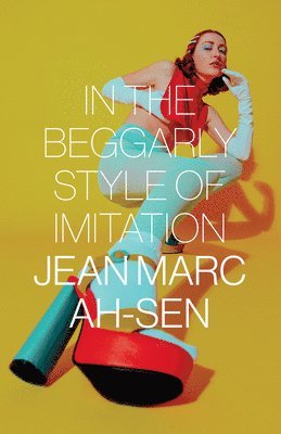 Jean Marc Ah-Sen - In the Beggarly Style of Imitation, Häftad
