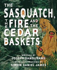 bokomslag The Sasquatch, the Fire and the Cedar Baskets