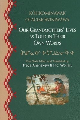 Freda Ahenakew, H.C. Wolfart, H. C. Wolfart, H C Wolfart - Our Grandmothers' Lives, Häftad