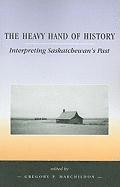 bokomslag The Heavy Hand of History: Interpreting Saskatchewan's Past