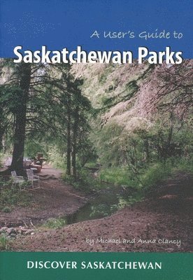 Michael Clancy, Anna Clancy - Clancy, M: User's Guide to Saskatchewan Parks, Häftad