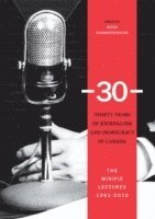 Mitch Diamantopoulos - -30-: Thirty Years of Journalism and Democracy in Canada, Inbunden