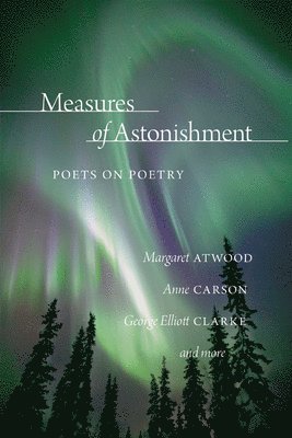 The League of Canadian Poets - Measures of Astonishment: Poets on Poetry, Häftad