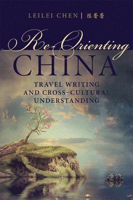 Leilei Chen - Re-Orienting China, Inbunden