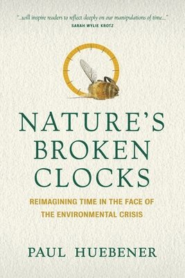 Paul Huebener - Nature's Broken Clocks, Inbunden