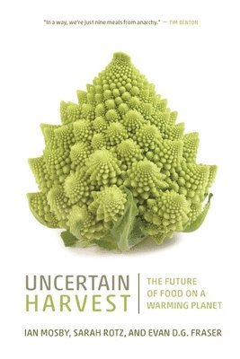Ian Mosby, Sarah Rotz, Evan D. G. Fraser, Evan D G Fraser - Uncertain Harvest, Häftad