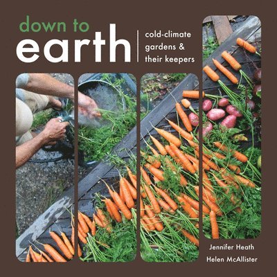 Down to Earth: Cold-Climate Gardens and Their Keepers 1