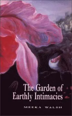 Meeka Walsh - Garden of Earthly Intimacies, Häftad. Tillgänglighet: Lägg i varukorg