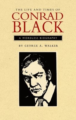 George A. Walker - Life and Times of Conrad Black, Häftad