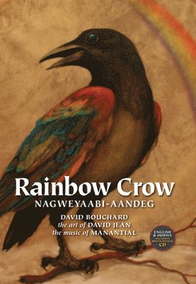 David Bouchard - Rainbow Crow: Nagweyaabi-Aandeg [With CD (Audio)], Inbunden
