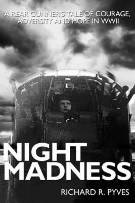 Richard Pyves - Night Madness: A Rear Gunners Tale of Love, Courage, Adversity and Hope in WWII, Häftad