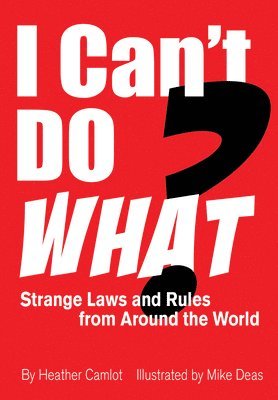 I Can't Do What?: Strange Laws and Rules from Around the World 1