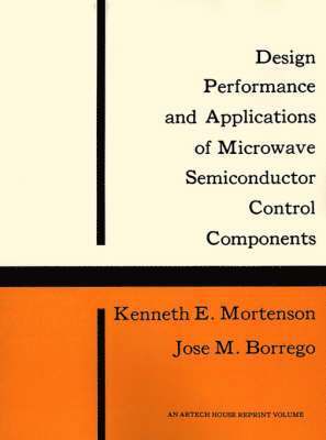 Kenneth E. Mortenson, Jose M. Borrego - Design Performance and Applications of Microwave Semiconductor Control Components, Häftad