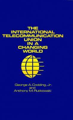George A. Codding, Anthony M. Rutkowski, Jr. Codding, George A., George A Codding - International Telecommunication Union in a Changing World, Inbunden