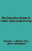 bokomslag The Executive Guide to Video Teleconferencing