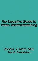 Ronald J. Bohn, Lee Templeton, Ronald J. Bohm, Ronald J Bohm, Lee B Templeton - Executive Guide to Video Teleconferencing, Inbunden