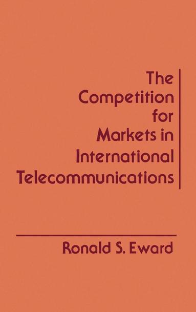 bokomslag The Competition for Markets in International Communications