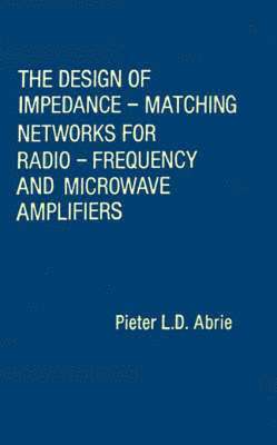 bokomslag The Design of Impedance-matching Networks for Radio-frequency and Microwave Amplifiers