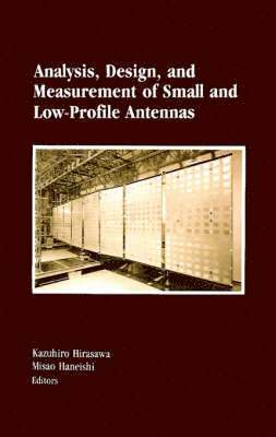 Kazuhiro Hirasawa, Misao Haneishi - Analysis, Design and Measurement of Small and Low-profile Antennas, Inbunden