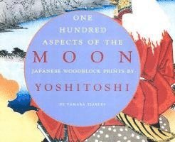 Tamara Tjardes - One Hundred Aspects of the Moon: Japanese Woodblock Prints by Yoshitoshi, Häftad