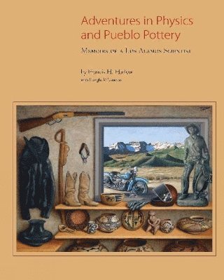 Francis H Harlow, Francis H. Harlow, Lanmon Dwight P., Dwight P. Lanmon - Adventures in Physics & Pueblo Pottery, Inbunden
