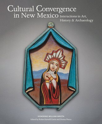 Robin F. Gavin, Donna Pierce, Robin Farwell Gavin - Cultural Convergence in New Mexico, Inbunden