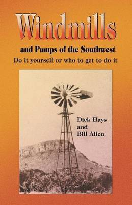 Dick Hays - Windmills and Pumps of the Southwest, Häftad