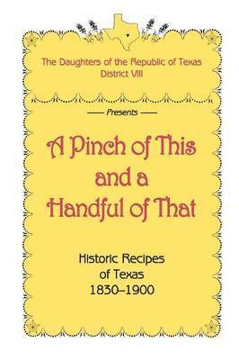 Daughters of Republic of Texas, Dist Daughters Of The Republic - Pinch of This and a Handful of That, Historic Recipes of Texas 1830-1900, Inbunden