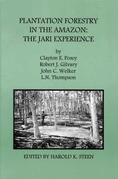 Clayton E. Posey, Robert J. Gilvary, John C. Welker, L.N. Thompson, Harold K. Steen - Plantation Forestry in the Amazon, Häftad