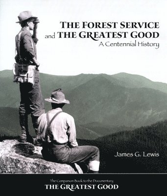 bokomslag The Forest Service and the Greatest Good: A Centennial History