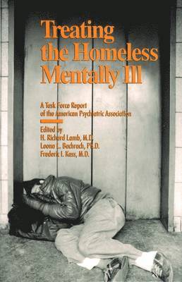 Treating the Homeless Mentally Ill : A Task Force Report of the American Psychiatric Association