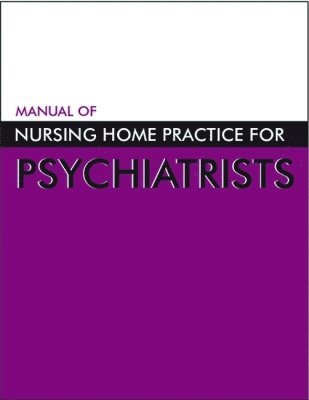 American Psychiatric Association - Manual of Nursing Home Practice for Psychiatrists, Häftad